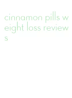 cinnamon pills weight loss reviews