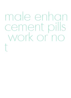 male enhancement pills work or not