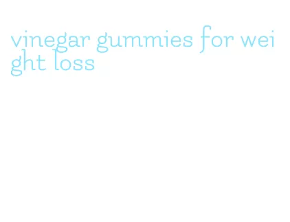 vinegar gummies for weight loss