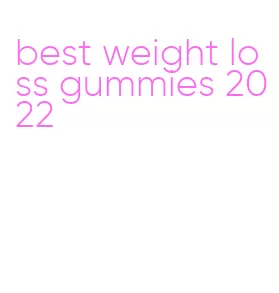 best weight loss gummies 2022