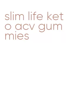 slim life keto acv gummies
