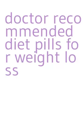 doctor recommended diet pills for weight loss