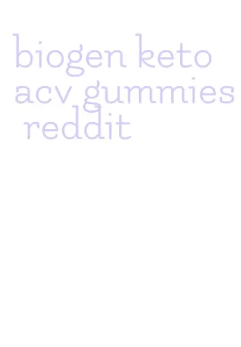 biogen keto acv gummies reddit