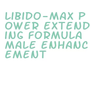 libido-max power extending formula male enhancement