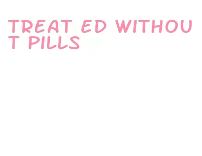 treat ed without pills