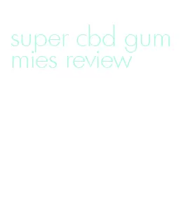super cbd gummies review