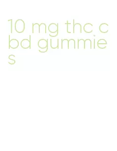 10 mg thc cbd gummies