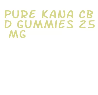 pure kana cbd gummies 25 mg