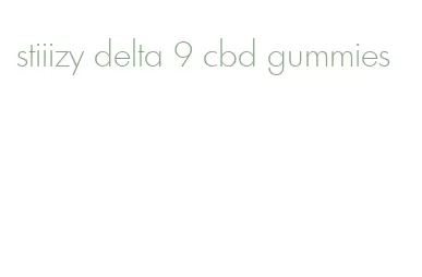 stiiizy delta 9 cbd gummies