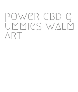 power cbd gummies walmart
