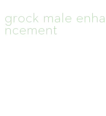 grock male enhancement