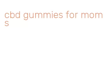 cbd gummies for moms