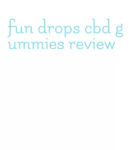 fun drops cbd gummies review