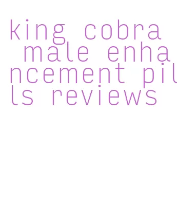 king cobra male enhancement pills reviews