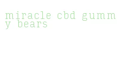 miracle cbd gummy bears