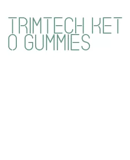 trimtech keto gummies