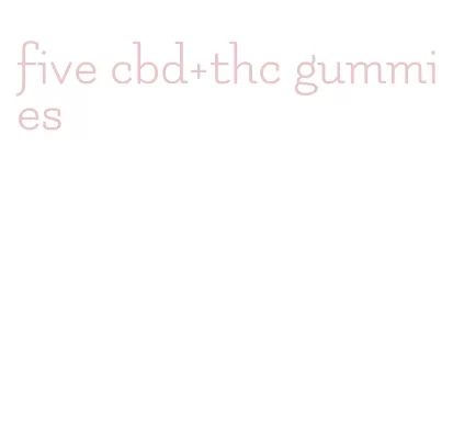 five cbd+thc gummies