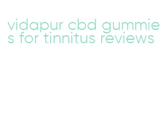 vidapur cbd gummies for tinnitus reviews