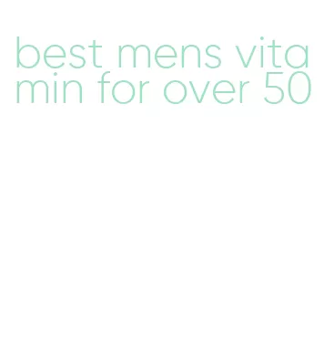 best mens vitamin for over 50