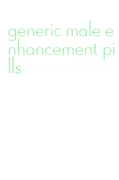 generic male enhancement pills
