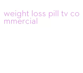 weight loss pill tv commercial
