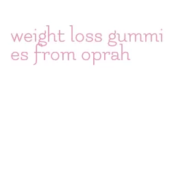 weight loss gummies from oprah