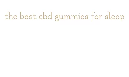 the best cbd gummies for sleep