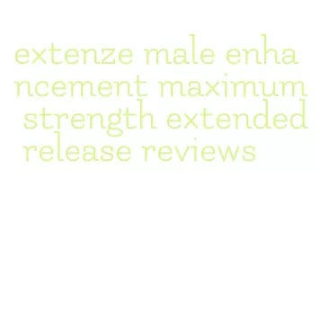 extenze male enhancement maximum strength extended release reviews