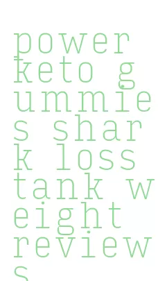 power keto gummies shark loss tank weight reviews