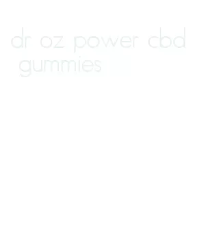 dr oz power cbd gummies