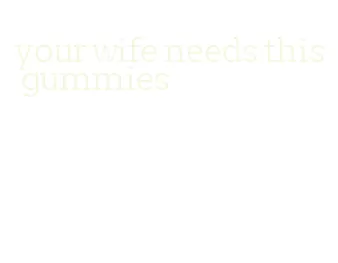 your wife needs this gummies