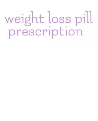 weight loss pill prescription
