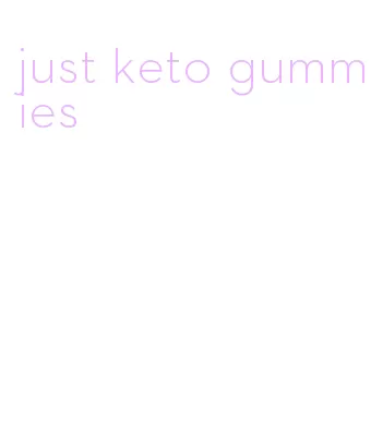 just keto gummies