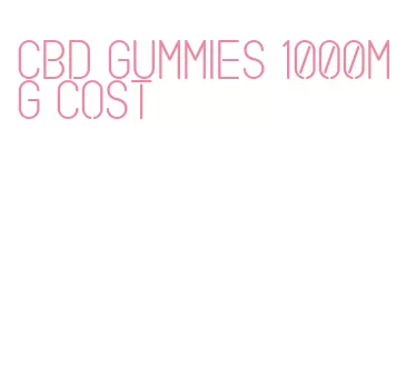 cbd gummies 1000mg cost