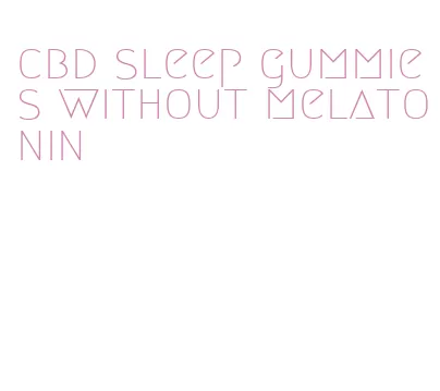 cbd sleep gummies without melatonin