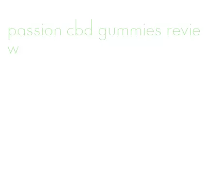 passion cbd gummies review