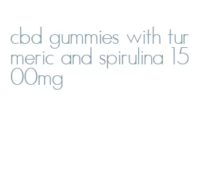 cbd gummies with turmeric and spirulina 1500mg