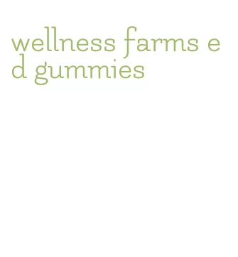wellness farms ed gummies