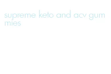 supreme keto and acv gummies