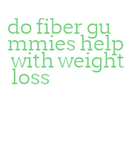do fiber gummies help with weight loss