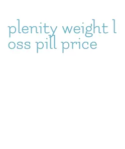 plenity weight loss pill price
