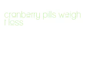 cranberry pills weight loss