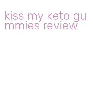 kiss my keto gummies review