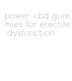 power cbd gummies for erectile dysfunction