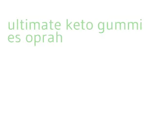 ultimate keto gummies oprah