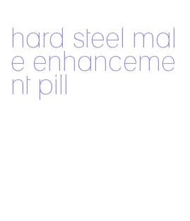 hard steel male enhancement pill