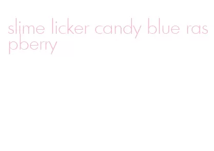 slime licker candy blue raspberry