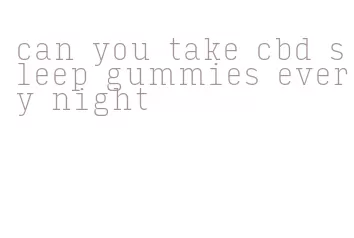 can you take cbd sleep gummies every night