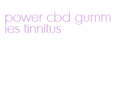 power cbd gummies tinnitus