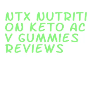 ntx nutrition keto acv gummies reviews